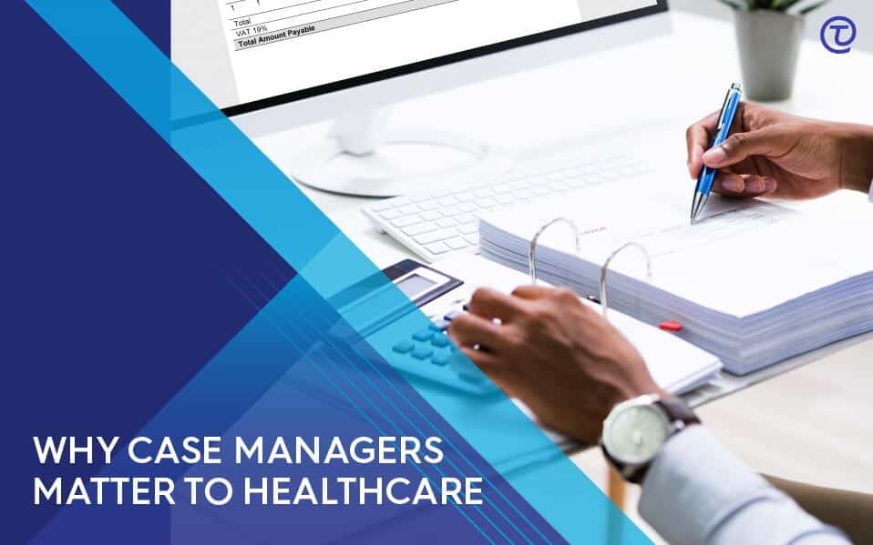 Why Facilities Need Case Managers