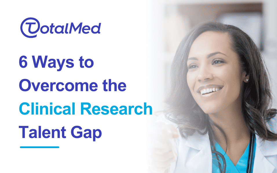 6 Ways to Overcome the Clinical Research Talent Gap
